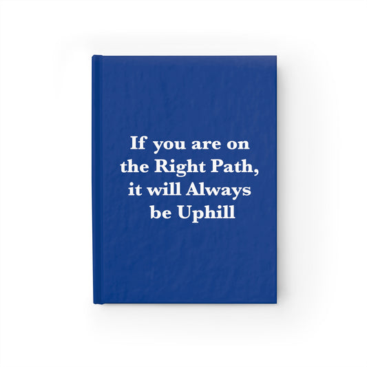 If You are on the Right Path it will Always be Uphill Journal - Ruled Line