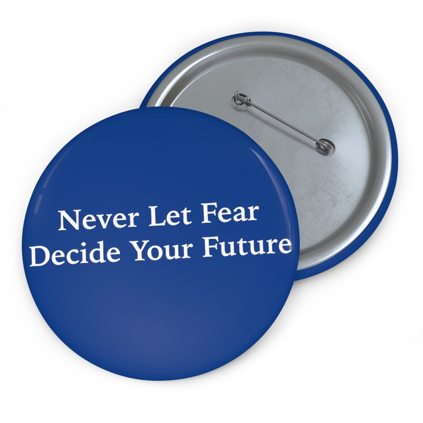 Never Let Fear Decide Your Future Pin Buttons