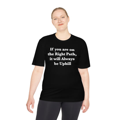 If You are on the Right Path it will Always be Uphill Moisture Wicking Tee