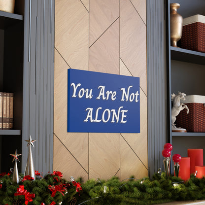 You Are Not Alone Canvas Gallery Wraps