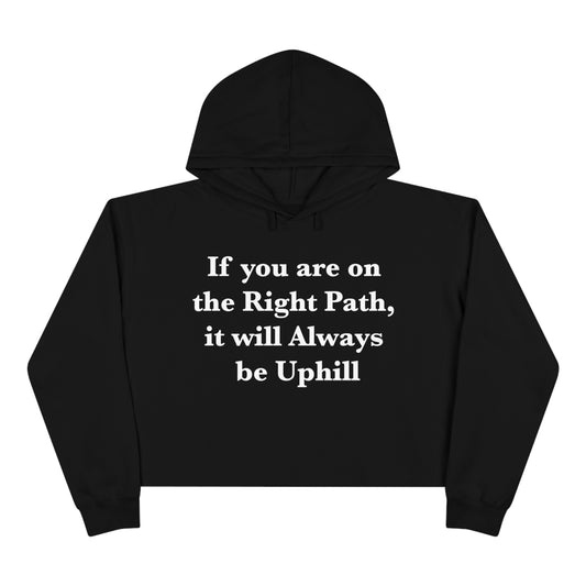 If You are on the Right Path it will Always be Uphill Crop Hoodie