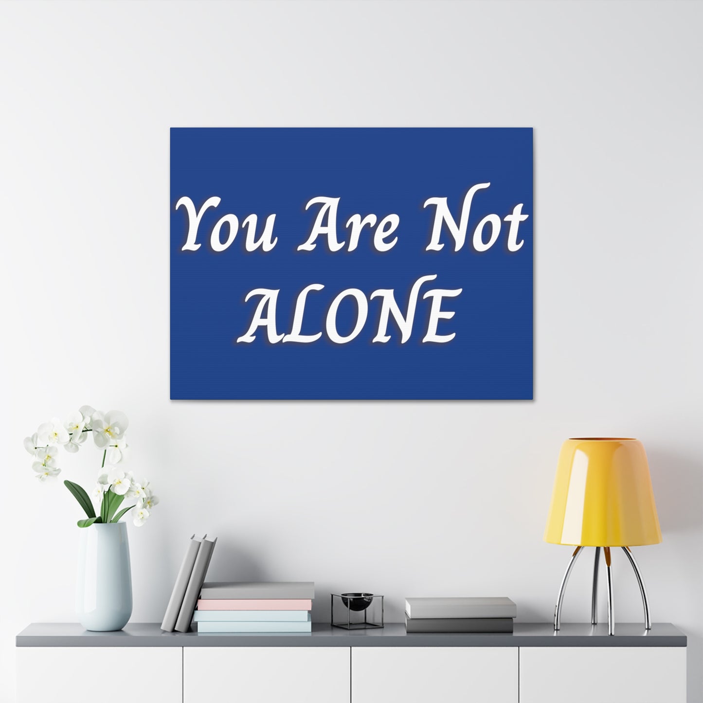 You Are Not Alone Canvas Gallery Wraps