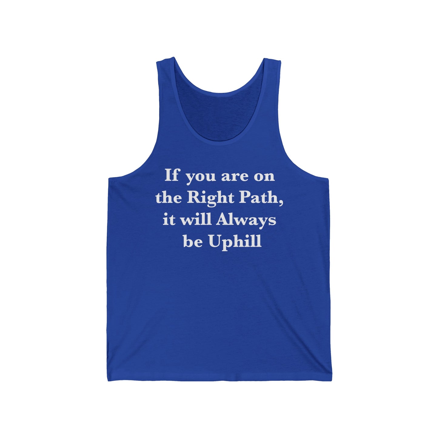 If You are on the Right Path it will Always be Uphill Unisex Jersey Tank