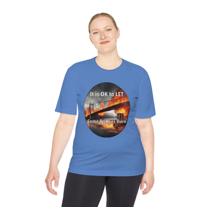 It is OK to let some Bridges Burn Moisture Wicking Tee