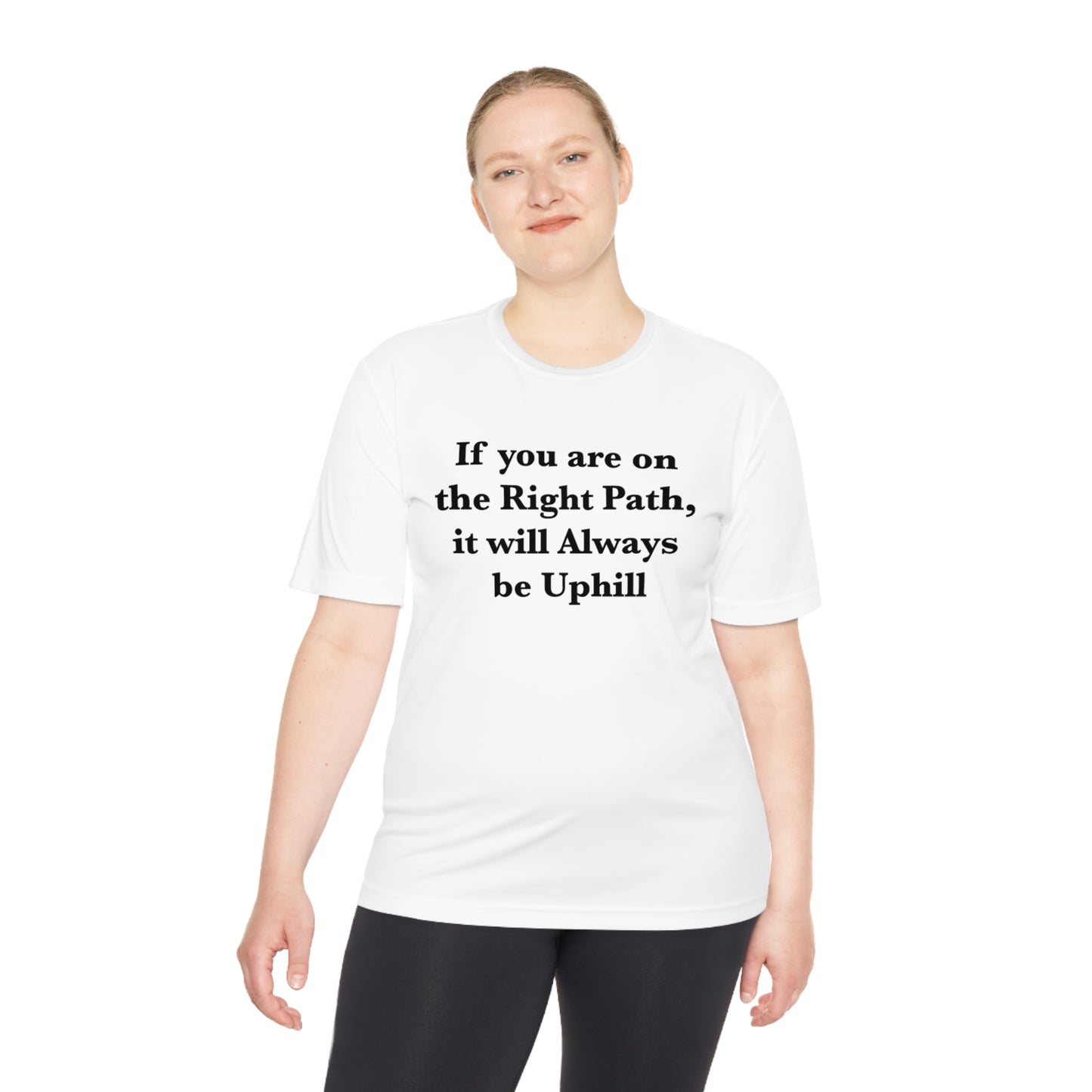 If You are on the Right Path it will Always be Uphill Moisture Wicking Tee