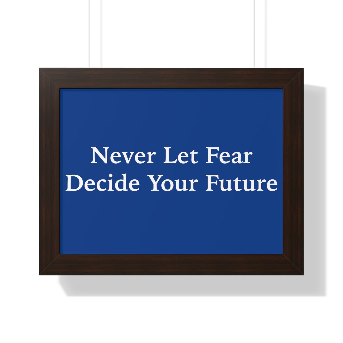 Never Let Fear Decide Your Future Framed Horizontal Poster