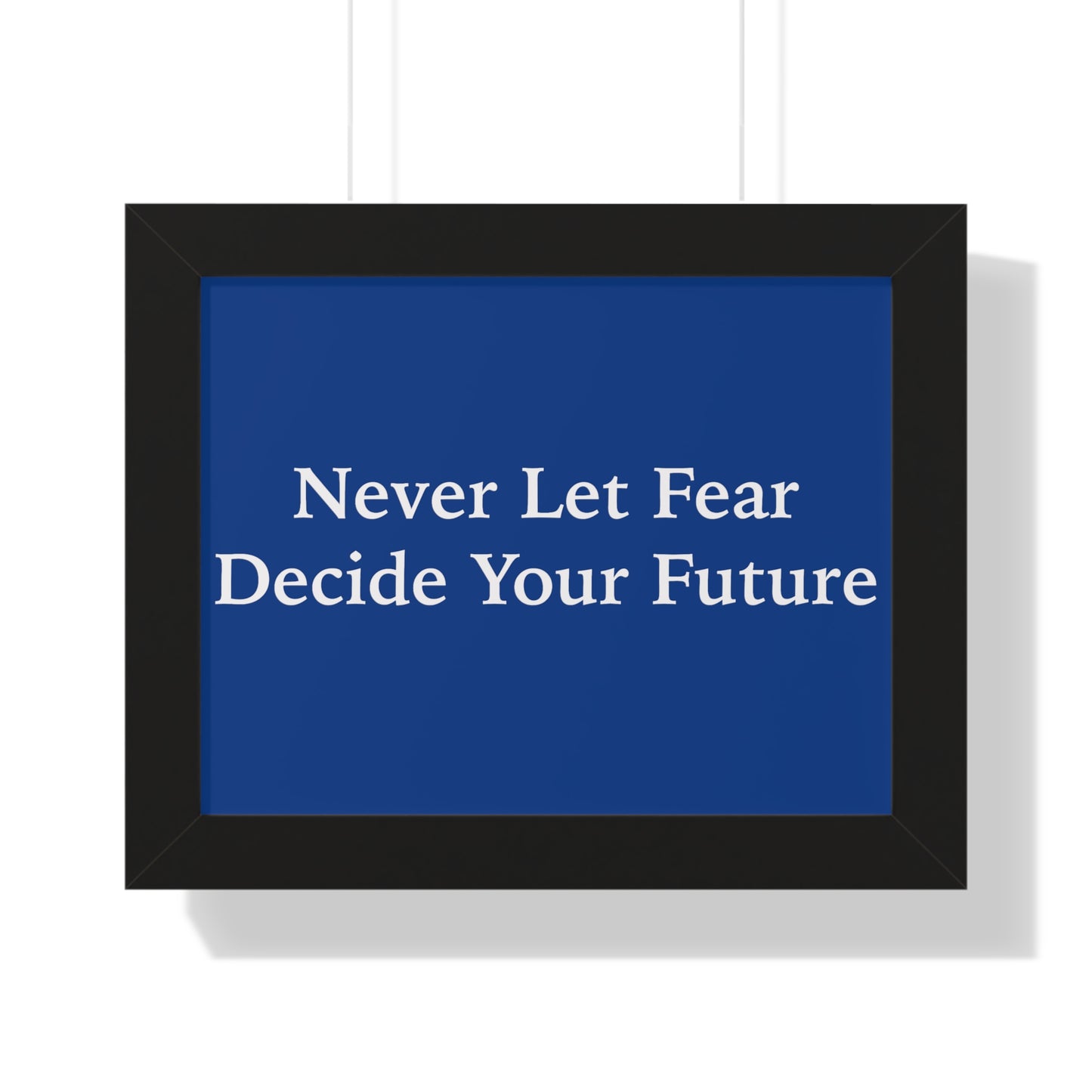 Never Let Fear Decide Your Future Framed Horizontal Poster