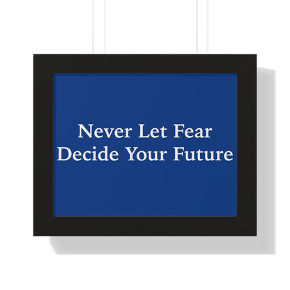 Never Let Fear Decide Your Future Framed Horizontal Poster