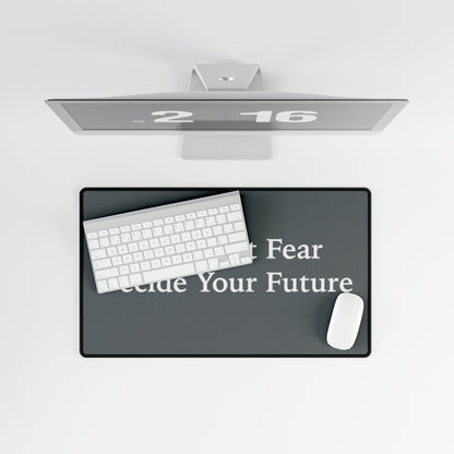 Never Let Fear Decide Your Future Desk Mats