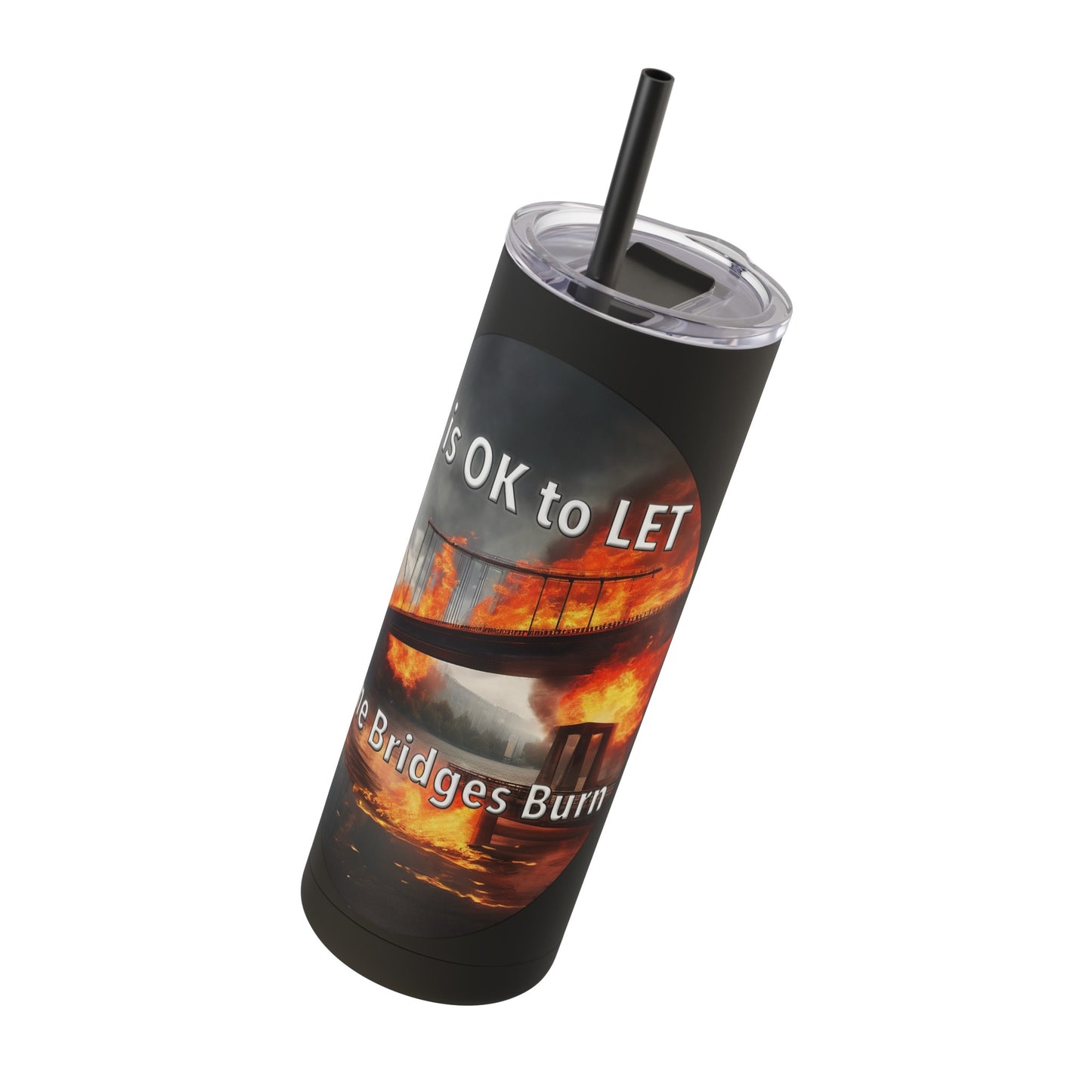 It is OK to let some Bridges Burn Skinny Matte Tumbler, 20oz