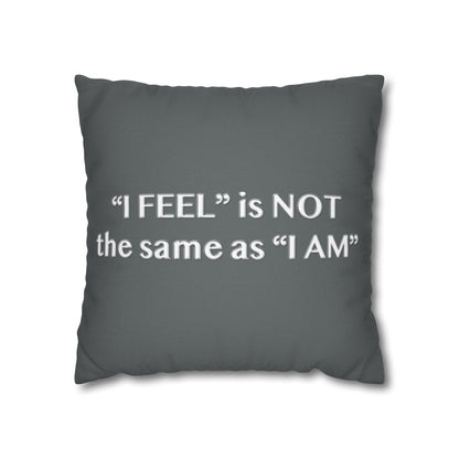 I Feel is Not the same as I Am Spun Polyester Square Pillowcase