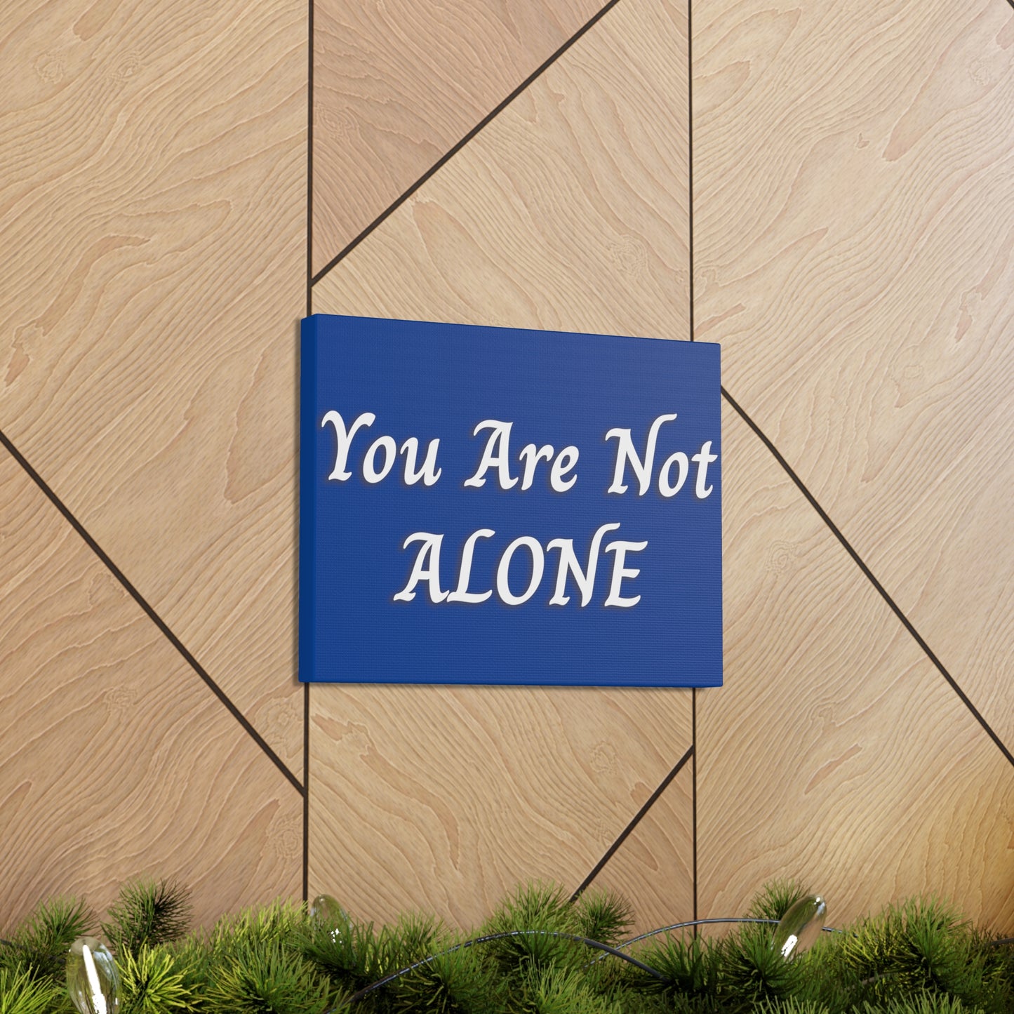 You Are Not Alone Canvas Gallery Wraps