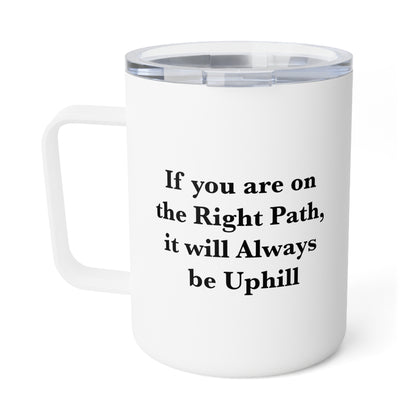 If You are on the Right Path it will Always be Uphill 10oz Insulated Coffee Mug