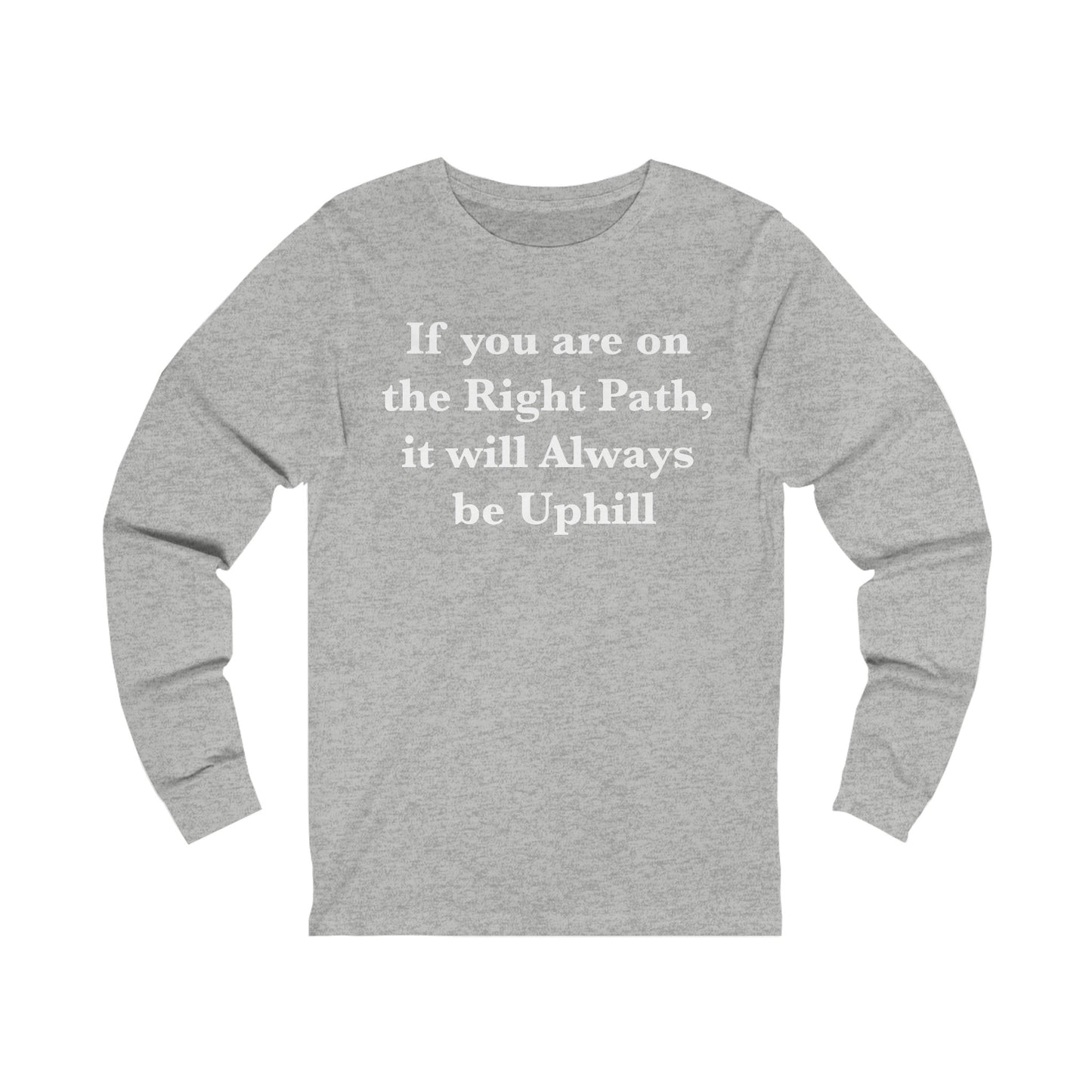 If You are on the Right Path it will Always be Uphill Jersey Long Sleeve Tee