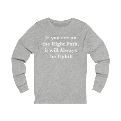 If You are on the Right Path it will Always be Uphill Jersey Long Sleeve Tee