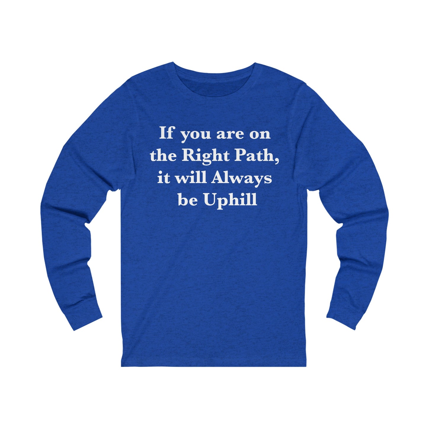 If You are on the Right Path it will Always be Uphill Jersey Long Sleeve Tee