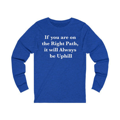 If You are on the Right Path it will Always be Uphill Jersey Long Sleeve Tee