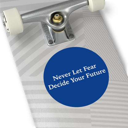 Never Let Fear Decide Your Future Round Vinyl Stickers