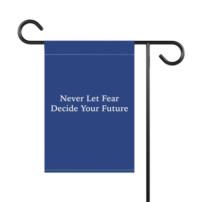 Never Let Fear Decide Your Future Garden & House Banner