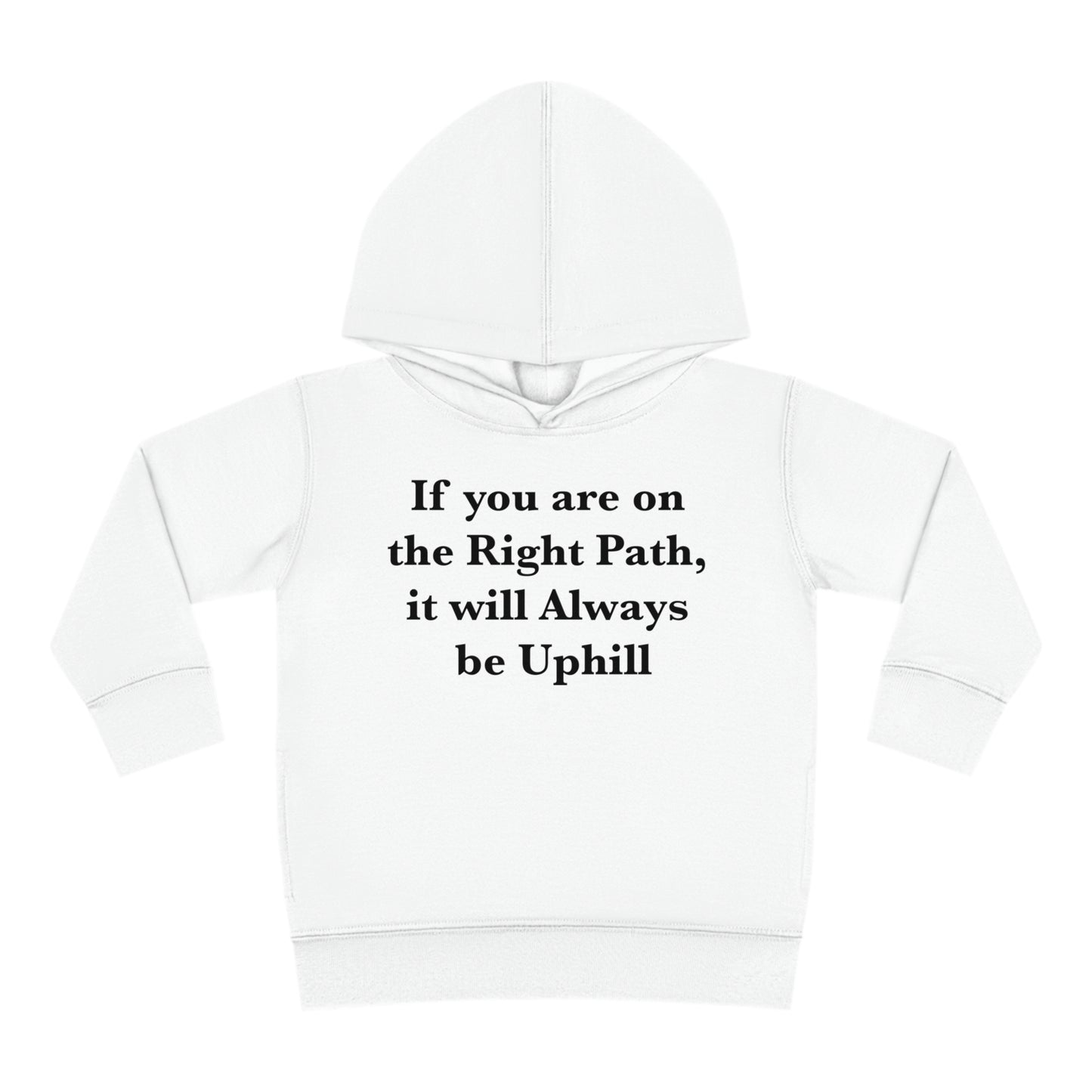 If You are on the Right Path it will Always be Uphill Toddler Pullover Fleece Hoodie