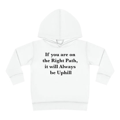 If You are on the Right Path it will Always be Uphill Toddler Pullover Fleece Hoodie