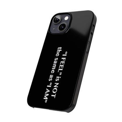 I Feel is Not the same as I Am Slim Phone Cases